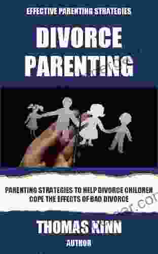 Divorce Parenting #1: Parenting Strategies To Help Divorce Children Cope The Effects of Bad Divorce (Divorce Parenting Solutions)