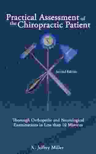 Practical Assessment Of The Chiropractic Patient: Thorough Orthopedic And Neurological Examinations In Less Than 10 Minutes