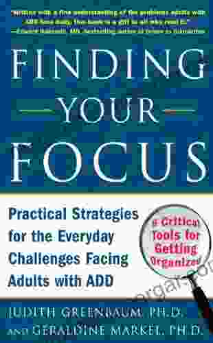 Finding Your Focus: Practical Strategies For The Everyday Challenges Facing Adults With ADD