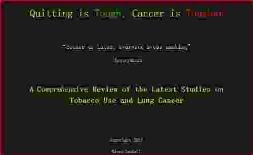 Quitting Is Tough Cancer Is Tougher A Comprehensive Review Of The Latest Studies On Tobacco Use And Lung Cancer