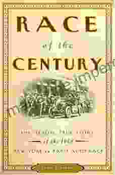 Race Of The Century: The Heroic True Story Of The 1908 New York To Paris Auto Race