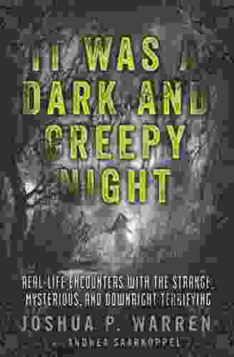 It Was A Dark And Creepy Night: Real Life Encounters With The Strange Mysterious And Downright Terrifying