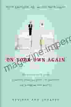 On Your Own Again: The Down To Earth Guide To Getting Through A Divorce Or Separation And Getting O N With Your Life