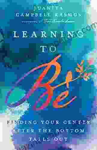 Learning To Be: Finding Your Center After The Bottom Falls Out