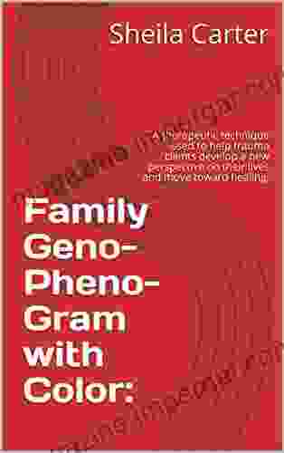 Family Geno Pheno Gram With Color:: A Therapeutic Technique Used To Help Trauma Clients Develop A New Perspective On Their Lives And Move Toward Healing (1)