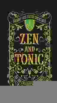 Zen And Tonic: Savory And Fresh Cocktails For The Enlightened Drinker