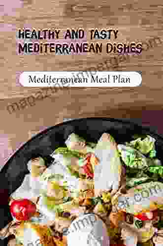 Healthy And Tasty Mediterranean Dishes: Mediterranean Meal Plan: Mediterranean Diet Recipes Chicken