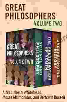 Great Philosophers Volume Two: Science And Philosophy The Preservation Of Youth And Understanding History