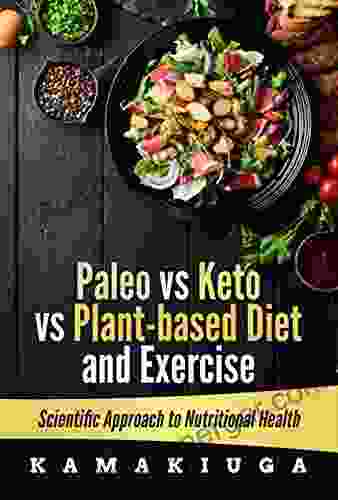 PALEO Vs KETO Vs PLANT BASED DIET AND EXERCISE : Scientific Approach To Nutritional Health