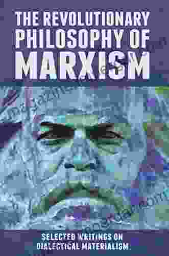 The Revolutionary Philosophy Of Marxism: Selected Writings On Dialectical Materialism