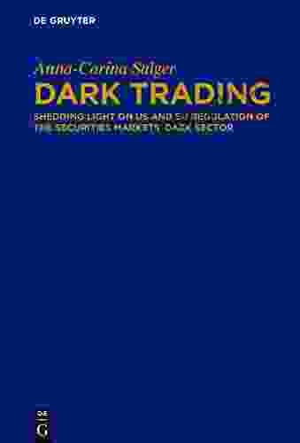 Dark Trading: Shedding Light On US And EU Regulation Of The Securities Markets Dark Sector