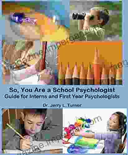 So You Are A School Psychologist: A Guide For Interns And First Year Psychologist