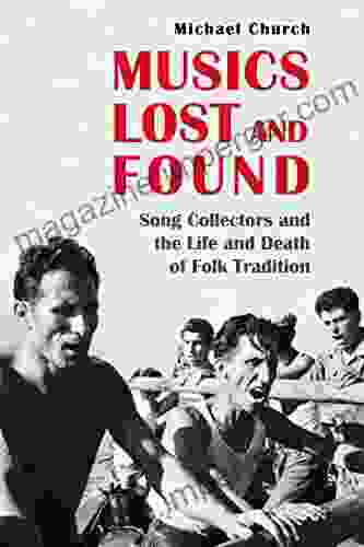 Musics Lost and Found: Song Collectors and the Life and Death of Folk Tradition