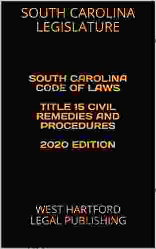 SOUTH CAROLINA CODE OF LAWS TITLE 15 CIVIL REMEDIES AND PROCEDURES 2024 EDITION: WEST HARTFORD LEGAL PUBLISHING