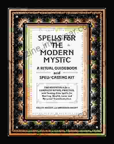 Spells For The Modern Mystic: A Ritual Guidebook And Spell Casting Kit