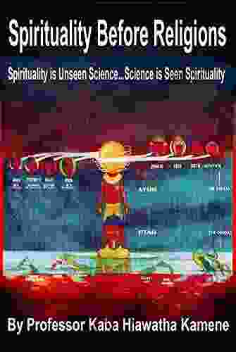 Spirituality Before Religions: Spirituality Is Unseen Science Science Is Seen Spirituality