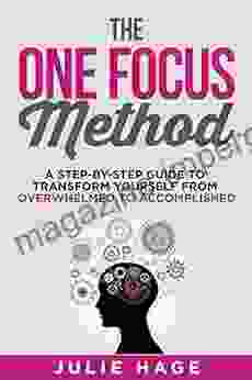 The ONE FOCUS Method: A Step by Step Guide to Transform Yourself From Overwhelmed to Accomplished