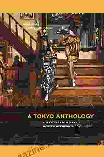 A Tokyo Anthology: Literature From Japan S Modern Metropolis 1850 1920