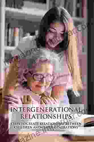 Intergenerational Relationships: Steps To Create Relationship Between Children And Older Generations