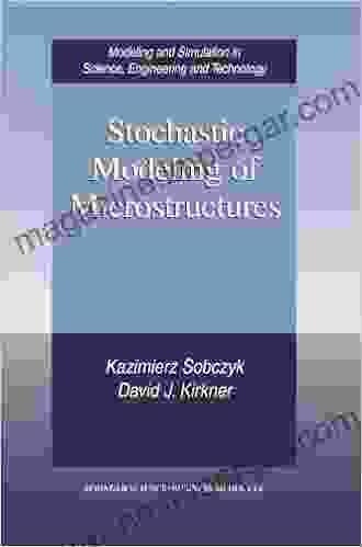 Stochastic Modeling Of Microstructures (Modeling And Simulation In Science Engineering And Technology)