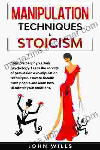 Manipulation Techniques Stoicism: Stoic Philosophy Vs Dark Psychology Learn The Secrets Of Persuasion Manipulation Techniques How To Handle Toxic Emotions (DARK PSYCHOLOGY AND MANIPULATION)