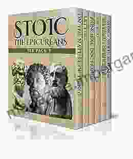 Stoic Six Pack 3 The Epicureans: On The Nature Of Things Letters And Principal Doctrines Of Epicurus De Finibus Bonorum Et Malorum The Garden Of Epicurus And Stoics Vs Epicureans (Illustrated)