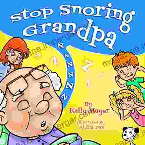 Stop Snoring Grandpa (Children S Book) Funny Rhyming Bedtime Story Picture For Beginner Readers (ages 2 8) (Funny Grandparents (Beginner And Early Readers) 2)