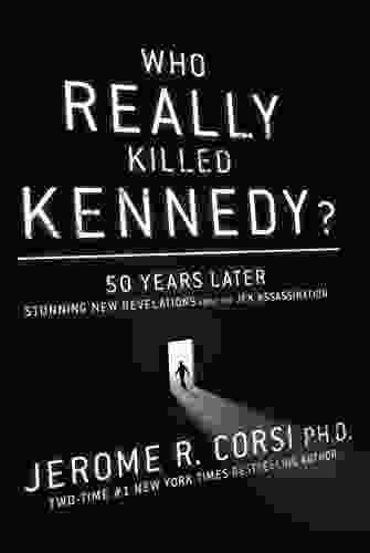 Who Really Killed Kennedy?: 50 Years Later: Stunning New Revelations About The JFK Assassination