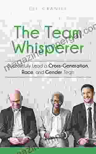 The Team Whisperer: Successfully Lead a Cross Generation Race and Gender Team