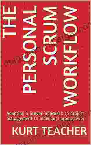 The Personal Scrum Workflow: Adapting A Proven Approach To Project Management To Individual Productivity