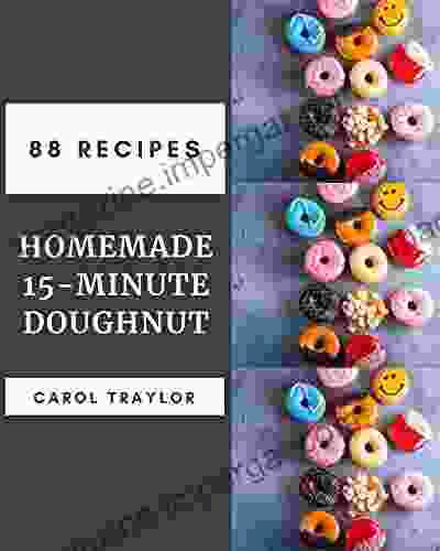 88 Homemade 15 Minute Doughnut Recipes: Keep Calm And Try 15 Minute Doughnut Cookbook