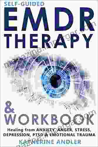 Self Guided EMDR Therapy Workbook: Healing From Anxiety Anger Stress Depression PTSD Emotional Trauma