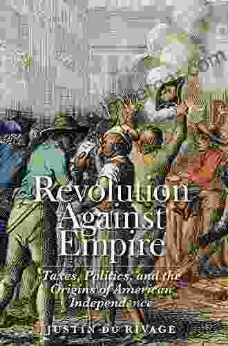 Revolution Against Empire: Taxes Politics And The Origins Of American Independence (The Lewis Walpole In Eighteenth Century Culture And History)