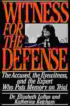 Witness for the Defense: The Accused the Eyewitness and the Expert Who Puts Memory on Trial