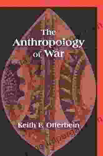 The Anthropology Of War Keith F Otterbein