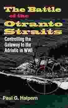 The Battle of the Otranto Straits: Controlling the Gateway to the Adriatic in World War I (Twentieth Century Battles)