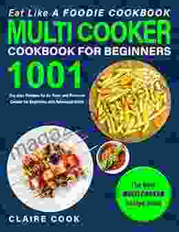 Eat Like A Foodie Cookbook: Multi Cooker Cookbook For Beginners: 1001 Day Plan Recipes For Air Fryer And Pressure Cooker For Beginners And Advanced Users: The Best Multi Cooker Recipe