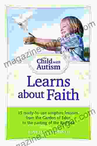 The Child With Autism Learns About Faith: 15 Ready To Use Scripture Lessons From The Garden Of Eden To The Parting Of The Red Sea