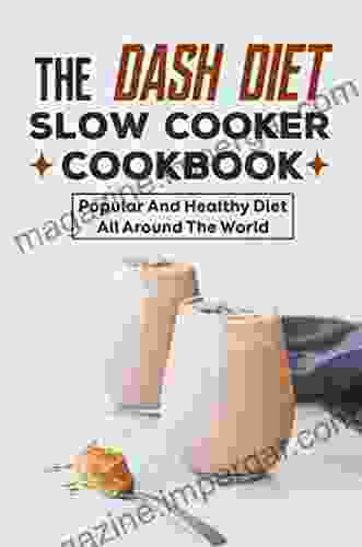 The Dash Diet Slow Cooker Cookbook: Popular And Healthy Diet All Around The World