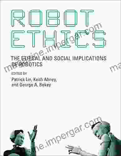 Robot Ethics: The Ethical and Social Implications of Robotics (Intelligent Robotics and Autonomous Agents series)