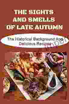 The Sights And Smells Of Late Autumn: The Historical Background And Delicious Recipes