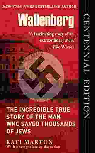 Wallenberg: The Incredible True Story Of The Man Who Saved The Jews Of Budapest