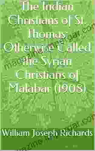 The Indian Christians Of St Thomas: Otherwise Called The Syrian Christians Of Malabar (1908)