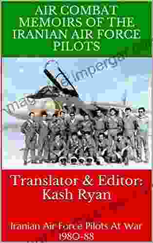 Air Combat Memoirs Of The Iranian Air Force Pilots: Iranian Air Force Pilots In Combat 1980 88