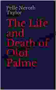 The Life And Death Of Olof Palme: A Biography