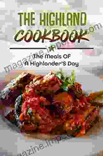 The Highland Cookbook: The Meals Of A Highlander S Day