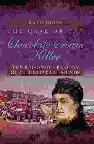 The Case Of The Chocolate Cream Killer: The Poisonous Passion Of Christiana Edmunds