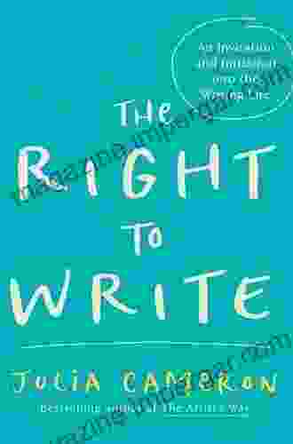 The Right To Write: An Invitation And Initiation Into The Writing Life (Artist S Way)