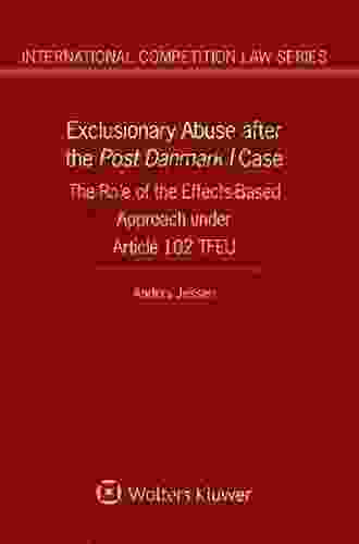 Exclusionary Abuse After The Post Danmark I Case: The Role Of The Effects Based Approach Under Article 102 TFEU (International Competition Law 69)