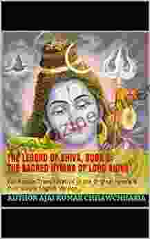 The Legend Of Shiva 2: THE SACRED HYMNS OF LORD SHIVA: Full Roman Transliteration Of The Original Hymns Their Simple English Version (The Legend Of Lord Shiva)